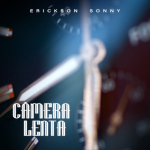 ดาวน์โหลดและฟังเพลง Câmera Lenta พร้อมเนื้อเพลงจาก Erickson Sonny