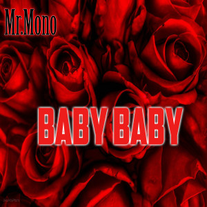 收聽Mr.Mono的Baby Baby (Explicit)歌詞歌曲