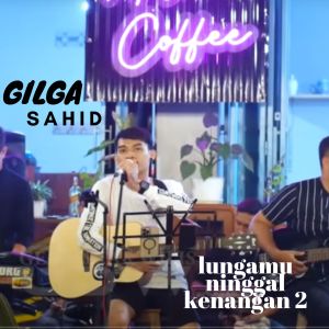 Dengarkan Lungamu Ninggal Kenangan 2 lagu dari Gilga Sahid dengan lirik