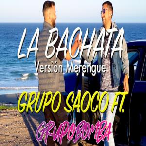 อัลบัม La Bachata (Grupo Saoco) (feat. Grupo Bomba) [Merengue Version] ศิลปิน Grupo Bomba