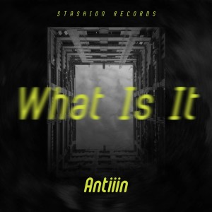 Dengarkan What Is It (Original Mix) lagu dari Antiiin dengan lirik