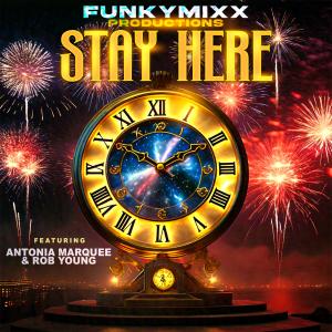 FunkyMixx Productions的專輯STAY HERE (feat. Antonia Marquee & Rob Young)