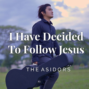 Dengarkan I Have Decided to Follow Jesus lagu dari The AsidorS dengan lirik