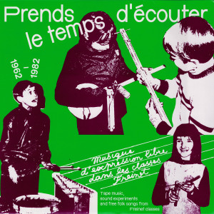 Various的專輯Prends le temps d'écouter - musique d'expression libre dans les classes Freinet (1962/1982)