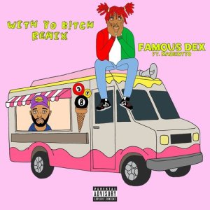 收聽Famous Dex的Wit Yo Bitch (feat. MadeinTYO) (Remix) (Explicit) (Remix|Explicit)歌詞歌曲