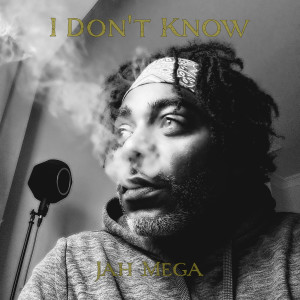 Listen to I Don't Know song with lyrics from Jah Mega