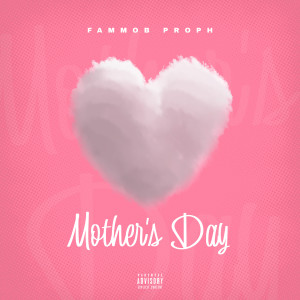 Listen to Mother’s Day (Explicit) song with lyrics from FAMMOB Proph
