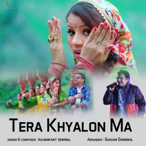 Listen to Tera Khyalon Ma song with lyrics from Rajanikant Semwal