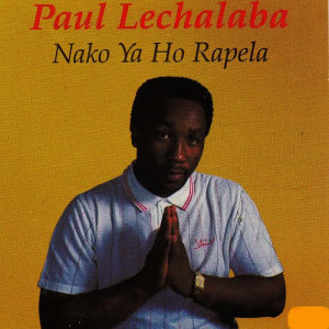 ดาวน์โหลดและฟังเพลง Nako Ya Ho Rapela พร้อมเนื้อเพลงจาก Paul Lechalaba