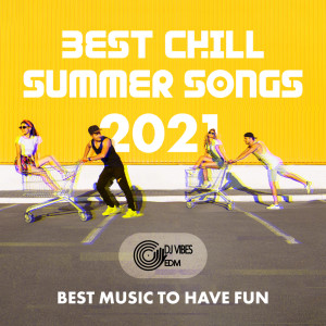 Best Chill Summer Songs 2021 (Best Music to Have Fun, Summer Ibiza Beach, City Pop House, Electro Party, Easy Listening House, Summer EDM, Chill Out Night Melodies)