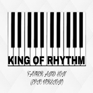 KING OF RHYTHM的專輯FATHER AND SON (EPIC VERSION)