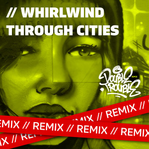 ดาวน์โหลดและฟังเพลง Whirlwind Through Cities (Remix) พร้อมเนื้อเพลงจาก Double Trouble Jam