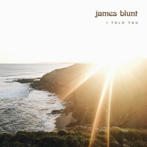 ดาวน์โหลดและฟังเพลง I Told You พร้อมเนื้อเพลงจาก James Blunt