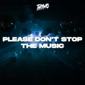 收聽Thymo的Please Don't Stop The Music歌詞歌曲