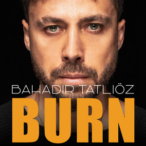 Listen to Burn song with lyrics from Bahadır Tatlıöz