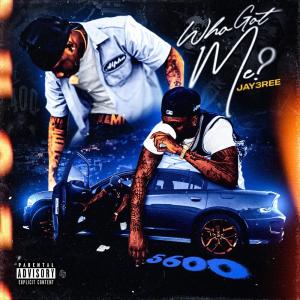 收聽Jay3ree的Who Got Me (Explicit)歌詞歌曲
