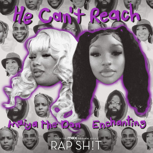 Enchanting的專輯He Can't Reach (From Rap Sh!t S2: The Mixtape) (Explicit)