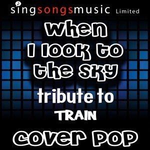 ดาวน์โหลดและฟังเพลง When I Look to the Sky (Tribute to Train) พร้อมเนื้อเพลงจาก Cover Pop