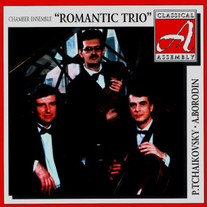 Chamber ensemble "Romantic Trio"的專輯Tchaikovsky, P.I.: Piano Trio, Op. 50, Borodin, A.P.: Piano Trio