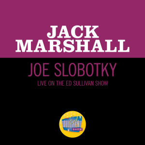 收聽Jack Marshall的Joe Slobotky (Live On The Ed Sullivan Show, May 14, 1950)歌詞歌曲