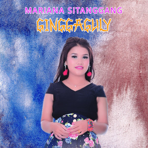 收聽MARIANA SITANGGANG的Ginggaguly歌詞歌曲