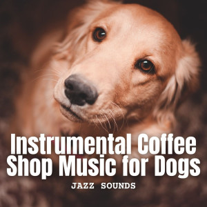 Album Jazz Sounds: Instrumental Coffee Shop Music for Dogs oleh Puppy Music Therapy
