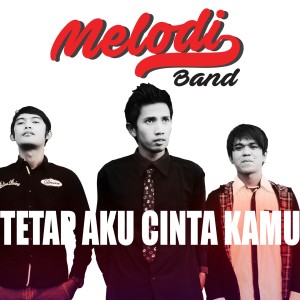 Dengarkan Tetap Aku Cinta Kamu lagu dari Melodi Band dengan lirik