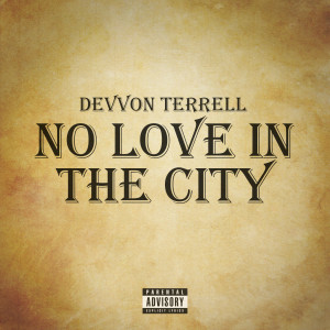 Listen to No Love in the City (Explicit) song with lyrics from Devvon Terrell