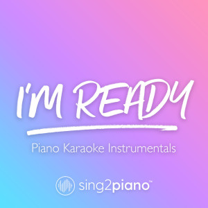Listen to I'm Ready (Originally Performed by Sam Smith & Demi Lovato) (Piano Karaoke Version) song with lyrics from Sing2Piano