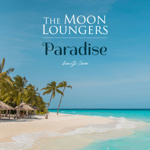 Album Paradise (Acoustic Cover) oleh The Moon Loungers
