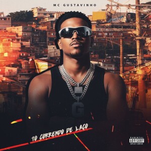 MC Gustavinho的专辑TO CORRENDO DE LAÇO (Explicit)