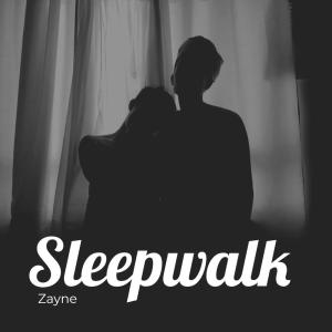 Dengarkan Sleepwalk lagu dari Zayne dengan lirik