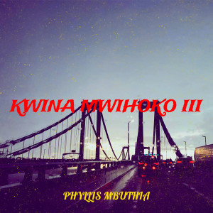 Listen to Kwina Mwihoko III song with lyrics from Phyllis Mbuthia