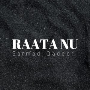 Listen to Raata Nu song with lyrics from Sarmad Qadeer