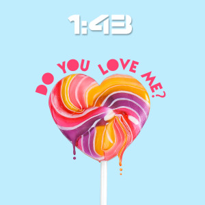 Dengarkan lagu Do You Love Me? nyanyian 1:43 dengan lirik