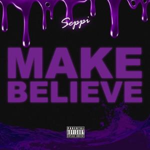 ดาวน์โหลดและฟังเพลง Make Believe (Explicit) พร้อมเนื้อเพลงจาก Seppi