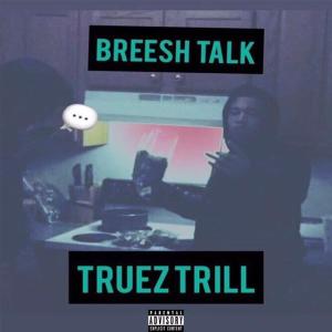 Truez Trill的專輯Breesh Talk (Explicit)
