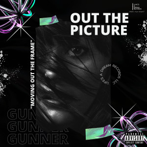 Gunner的专辑Out the Picture (Explicit)