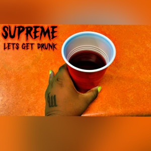 收听Supreme的Lets Get Drunk (Explicit)歌词歌曲