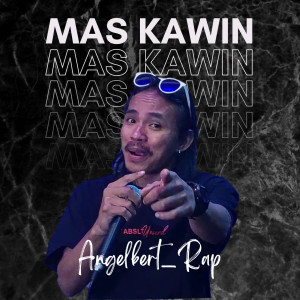 Listen to Mas Kawin song with lyrics from Angelbert Rap