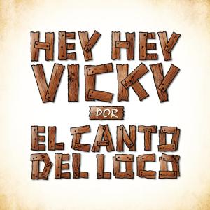อัลบัม Hey, Hey Vicky ศิลปิน El Canto Del Loco