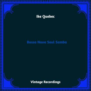 Ike Quebec的专辑Bossa Nova Soul Samba (Hq Remastered 2023)