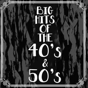อัลบัม Big Hits Of The 40's & 50's ศิลปิน Various Artists