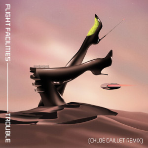 Album Trouble (Chloé Caillet Remix) from Flight Facilities
