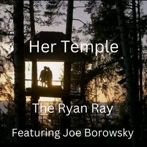 ดาวน์โหลดและฟังเพลง Her Temple (feat. Joe Borowsky) พร้อมเนื้อเพลงจาก The Ryan Ray