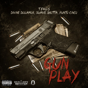 T Falos的專輯Gun Play (feat. Divine Dollamob, Suave Shotta & Punto Cinco) (Explicit)