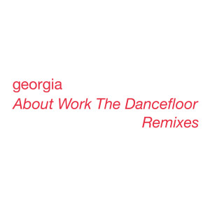 ดาวน์โหลดและฟังเพลง About Work The Dancefloor (Edit) พร้อมเนื้อเพลงจาก Georgia