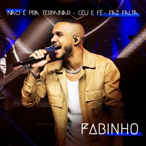 Listen to Não é pra terminar/ Céu e Fé/ Faz falta (Ao Vivo) song with lyrics from Fabinho