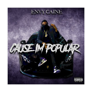 Listen to Cause Im Popular (Explicit) song with lyrics from Envy Caine