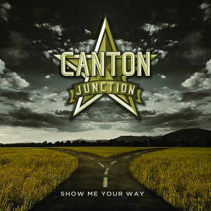 Dengarkan lagu Show Me Your Way nyanyian Canton Junction dengan lirik